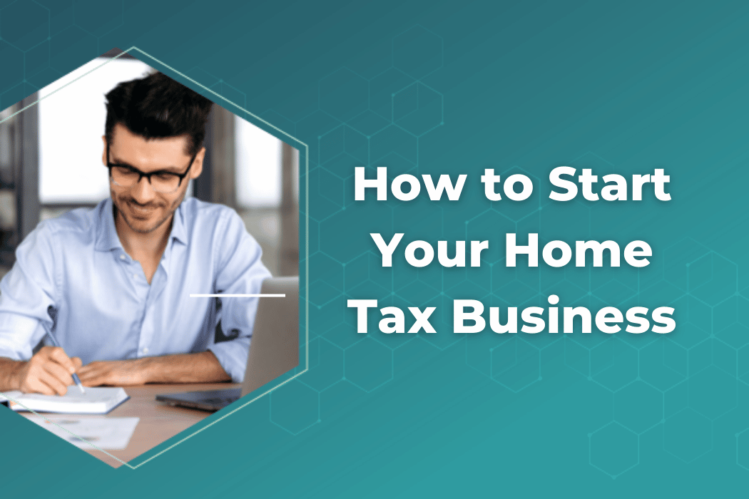 How to Start a Home Tax Business