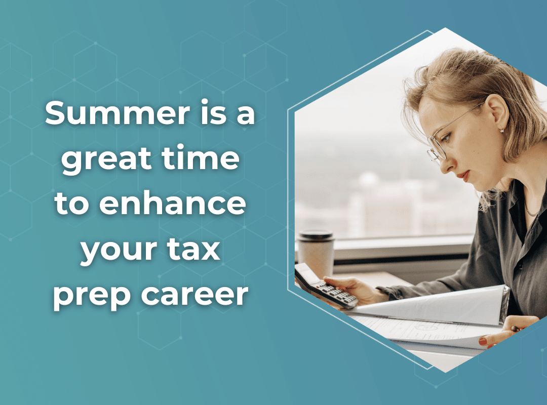 Summer is a great time to enhance your tax prep career