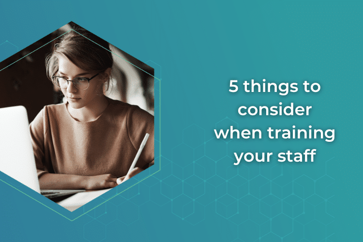 5 things to consider when training your staff