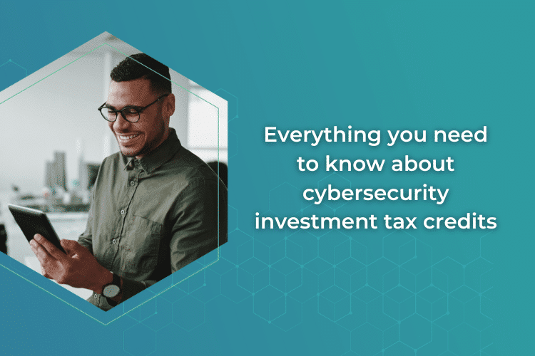 Everything you need to know about cybersecurity investment tax credits