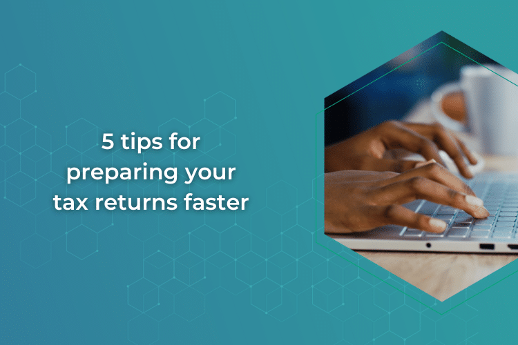 5 tips for preparing your tax returns faster
